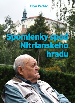 Könyv Spomienky spod Nitrianskeho hradu Tibor Pecháč