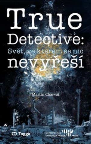 Könyv True Detective: Svět, ve kterém se nic nevyřeší 