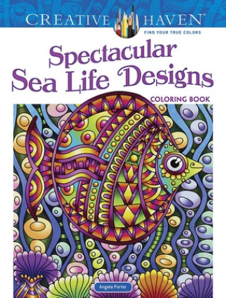 Könyv Creative Haven Spectacular Sea Life Designs Coloring Book Angela Porter