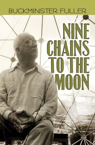 Kniha Nine Chains to the Moon Buckminster Fuller