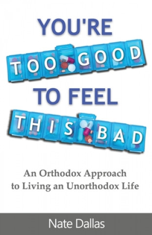 Книга You're Too Good to Feel This Bad: An Orthodox Approach to Living an Unorthodox Life 
