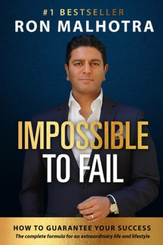Carte Impossible To Fail: How To Guarantee Your Success Ron Malhotra