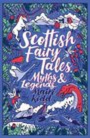 Książka Scottish Fairy Tales, Myths and Legends Mairi Kidd