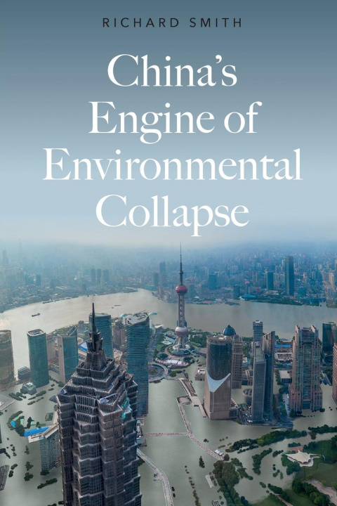 Kniha China's Engine of Environmental Collapse Richard Smith