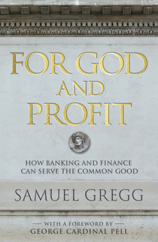 Kniha For God and Profit: How Banking and Finance Can Serve the Common Good 