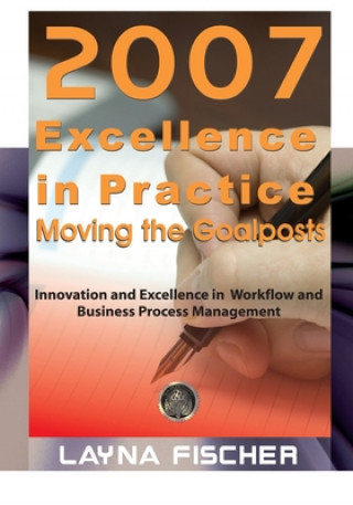 Kniha 2007 Excellence in Practice: Moving the Goalposts: Innovation and Excellence in Workflow and Business Process Management 