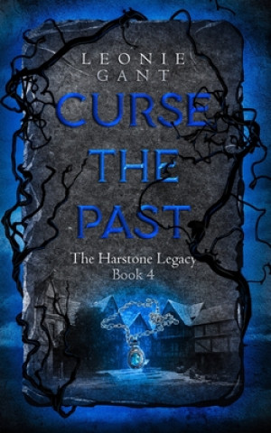 Knjiga Curse the Past: The Harstone Legacy Book 4 Leonie Gant