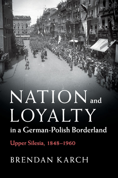 Kniha Nation and Loyalty in a German-Polish Borderland 