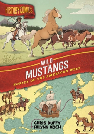 Carte History Comics: The Wild Mustang: Horses of the American West Falynn Koch