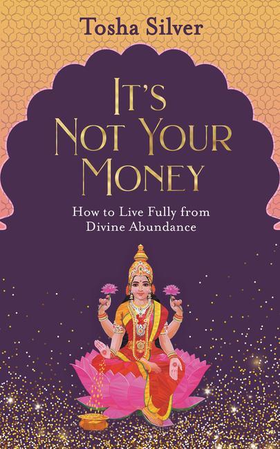 Carte It's Not Your Money: How to Live Fully from Divine Abundance 