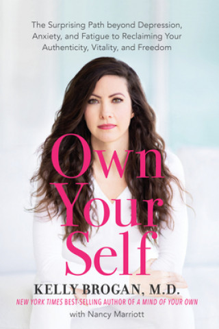 Carte Own Your Self: The Surprising Path Beyond Depression, Anxiety, and Fatigue to Reclaiming Your Authenticity, Vitality, and Freedom 