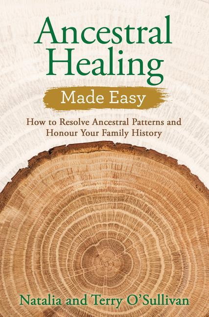 Book Ancestral Healing Made Easy: How to Resolve Ancestral Patterns and Honour Your Family History Natalia O'Sullivan