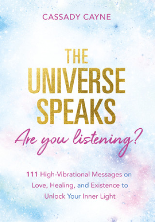 Book The Universe Speaks, Are You Listening?: 111 High-Vibrational Oracle Messages on Love, Healing, and Existence to Unlock Your Inner Light 