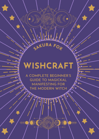 Könyv Wishcraft: A Complete Beginner's Guide to Magickal Manifesting for the Modern Witch 