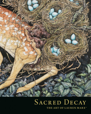 Könyv Sacred Decay: The Art Of Lauren Marx 