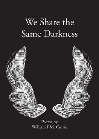 Knjiga We Share the Same Darkness William F. M. Currie