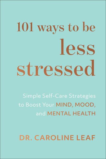 Book 101 Ways to Be Less Stressed - Simple Self-Care Strategies to Boost Your Mind, Mood, and Mental Health 