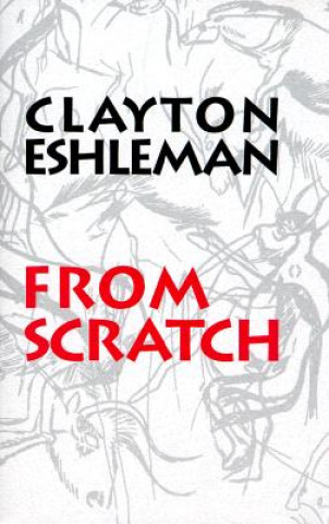 Knjiga From Scratch Clayton Eshleman