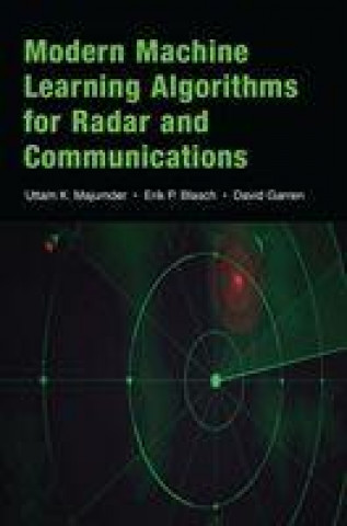 Knjiga Modern Machine Learning Algorithms for Radar and Communications Uttam K. Majumder