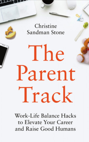 Boek The Parent Track: Work-Life Balance Hacks to Elevate Your Career and Raise Good Humans 
