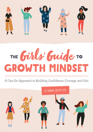 Buch The Girls' Guide to Growth Mindset: A Can-Do Approach to Building Confidence, Courage, and Grit 