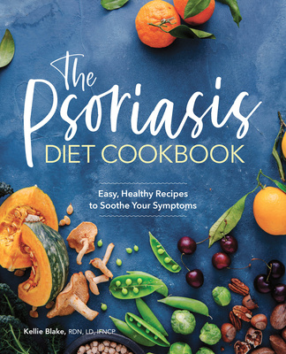 Книга The Psoriasis Diet Cookbook: Easy, Healthy Recipes to Soothe Your Symptoms 