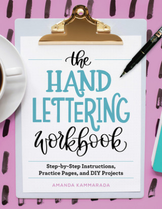 Книга The Hand Lettering Workbook: Step-By-Step Instructions, Practice Pages, and DIY Projects 