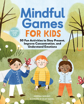 Книга Mindful Games for Kids: 50 Fun Activities to Stay Present, Improve Concentration, and Understand Emotions 