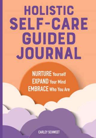 Carte Holistic Self-Care Guided Journal: Nurture Yourself, Expand Your Mind, Embrace Who You Are 