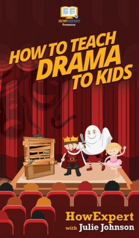 Kniha How To Teach Drama To Kids Julie Johnson