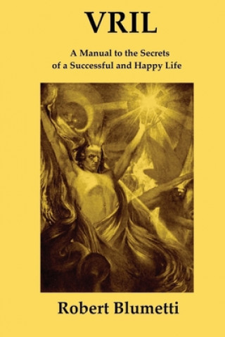 Könyv Vril: A Manual to the Secrets of a Successful and Happy Life 