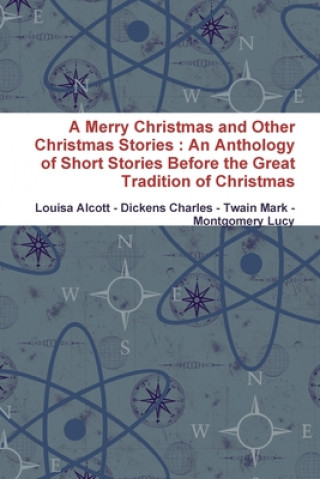 Książka Merry Christmas and Other Christmas Stories : An Anthology of Short Stories Before the Great Tradition of Christmas Charles Dickens