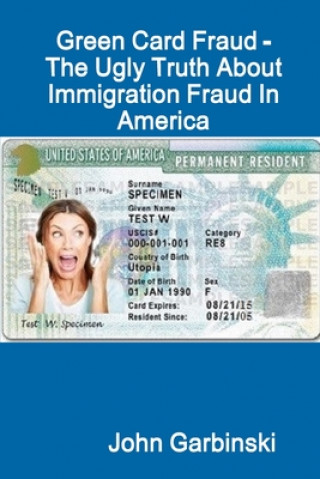 Boek Green Card Fraud - The Ugly Truth About Immigration Fraud In America John Garbinski