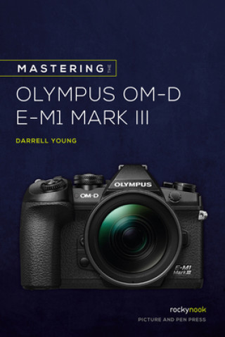 Kniha Mastering the Olympus OMD EM1 Mark III 