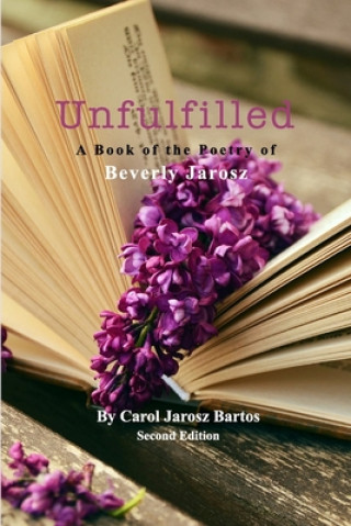 Carte Unfulfilled - A Book of the Poetry of Beverly Jarosz 