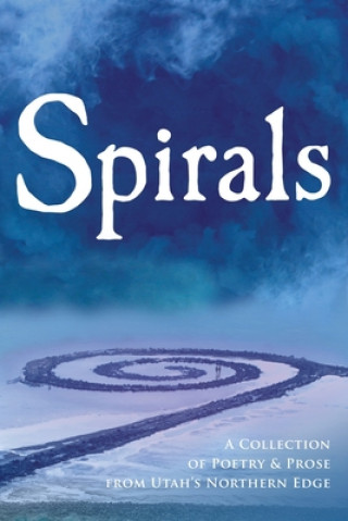Boek Spirals: A Collection of Poetry & Prose from Utah's Northern Edge Kathy Davidson