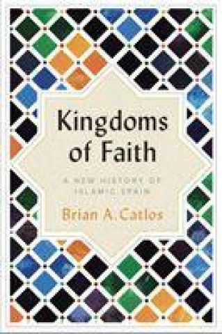 Kniha Kingdoms of Faith Brian A. Catlos