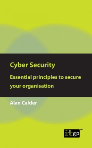 Book Cyber Security: Essential Principles to Secure Your Organisation Alan Calder