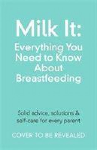 Könyv Milk It: Everything You Need to Know About Breastfeeding Chantelle Champs