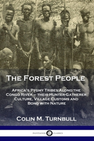 Carte The Forest People: Africa's Pygmy Tribes Along the Congo River - their Hunter-Gatherer Culture, Village Customs and Bond with Nature 
