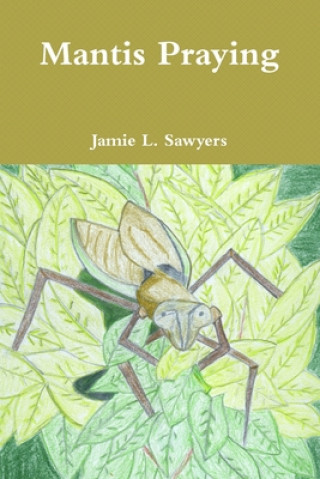 Knjiga Mantis Praying Jamie L. Sawyers