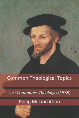Livro Common Theological Topics: Loci Communes Theologici (1535) James D. Heiser