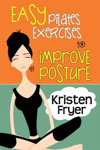 Könyv Easy Pilates Exercises to Improve Posture 