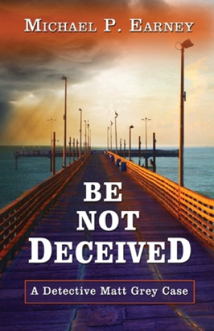 Book Be Not Deceived Michael P. Earney