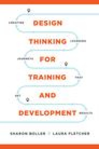 Kniha Design Thinking for Training and Development Sharon Boller