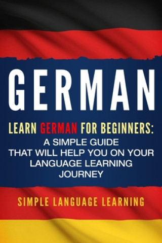 Книга German: Learn German for Beginners: A Simple Guide that Will Help You on Your Language Learning Journey 