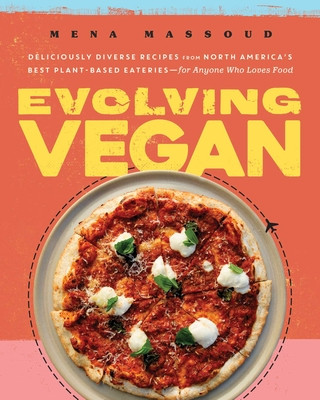 Kniha Evolving Vegan: Deliciously Diverse Recipes from North America's Best Plant-Based Eateries--For Anyone Who Loves Food: A Cookbook 
