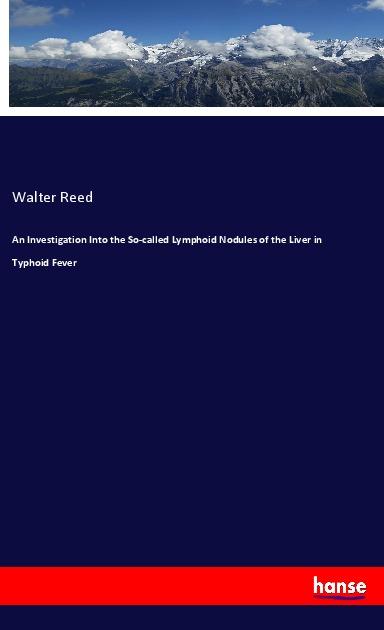 Buch An Investigation Into the So-called Lymphoid Nodules of the Liver in Typhoid Fever 