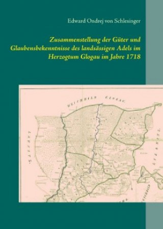 Книга Zusammenstellung der Güter und Glaubensbekenntnisse des landsässigen Adels im Herzogtum Glogau im Jahre 1718 