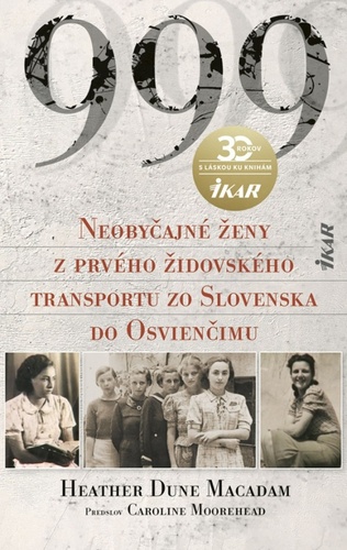 Kniha 999 Neobyčajné ženy z prvého oficiálneho transportu zo Slovenska do Osvienčimu Dune Macadam Heather